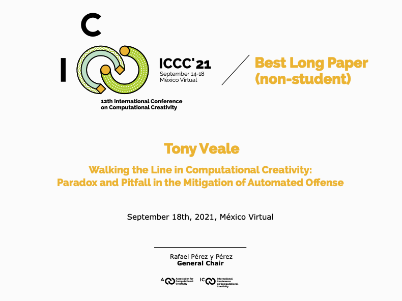 Best long paper (non-student), Tony Veale, Walking the Line in Computational Creativity: Paradox and Pitfall in the Mitigation of Automated Offense.